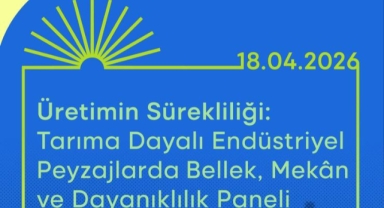 Tarıma dayalı endüstriyel mirasın geleceği masaya yatırılıyor