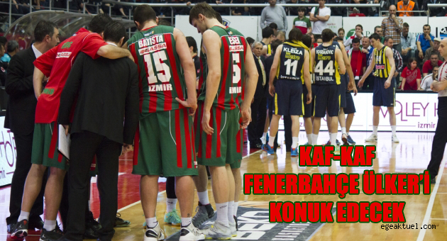 Kaf Kaf, Fenerbahçe Ülker’i Konuk Edecek