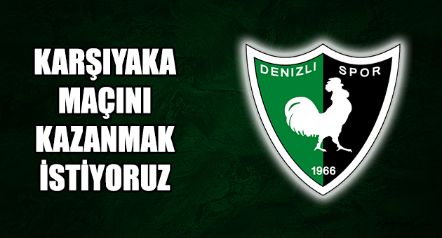 ''Karşıyaka Maçını Kazanmak İstiyoruz''
