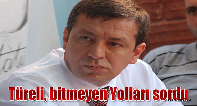 Türeli, bitmeyen Yolları sordu